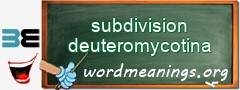 WordMeaning blackboard for subdivision deuteromycotina